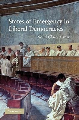 Lazar, N: States of Emergency in Liberal Democracies