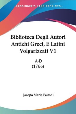 Biblioteca Degli Autori Antichi Greci, E Latini Volgarizzati V1