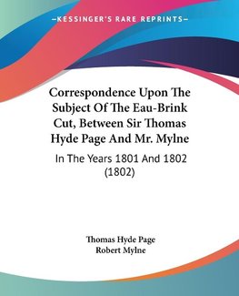 Correspondence Upon The Subject Of The Eau-Brink Cut, Between Sir Thomas Hyde Page And Mr. Mylne