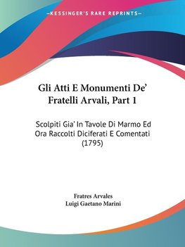 Gli Atti E Monumenti De' Fratelli Arvali, Part 1