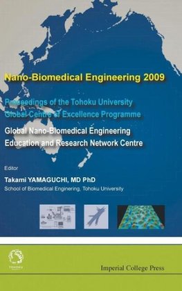 NANO-BIOMEDICAL ENGINEERING 2009 - PROCEEDINGS OF THE TOHOKU UNIVERSITY GLOBAL CENTRE OF EXCELLENCE PROGRAMME