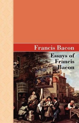 Essays of Francis Bacon