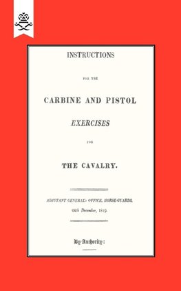 Instructions for the Carbine and PIstol Exercises for the Cavalry 1819