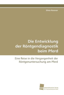 Die Entwicklung der Röntgendiagnostik beim Pferd