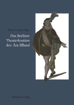 Das Berliner Theaterkostüm der Ära Iffland