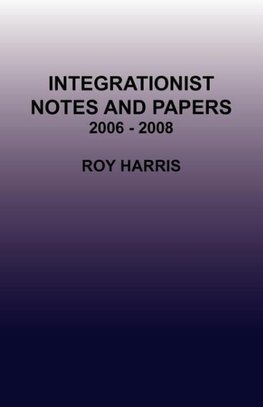 Integrationist Notes and Papers 2006 - 2008