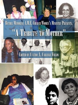 Bethel Memorial A.M.E. Church Women's Ministry Presents, "A Tribute to Mother"