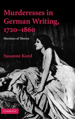 Kord, S: Murderesses in German Writing, 1720¿1860