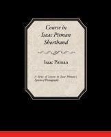 Course in Isaac Pitman Shorthand - A Series of Lessons in Isaac Pitmans s System of Phonography