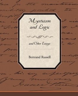 Mysticism and Logic and Other Essays