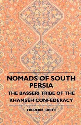 Nomads Of South Persia - The Basseri Tribe Of The Khamseh Confederacy