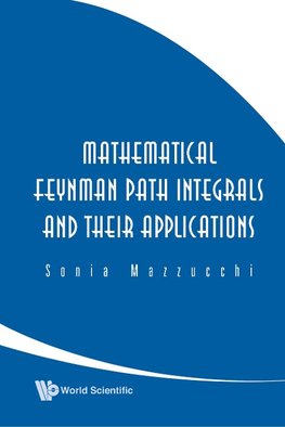 Mathematical Feynman Path Integrals and Their Applications