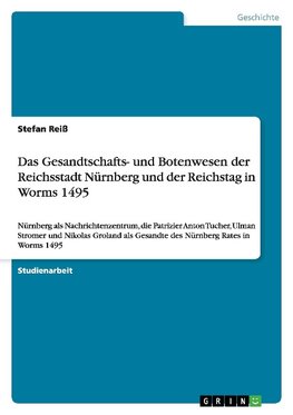 Das Gesandtschafts- und Botenwesen der Reichsstadt Nürnberg und der Reichstag in Worms 1495