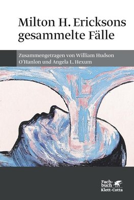 Milton H. Ericksons gesammelte Fälle