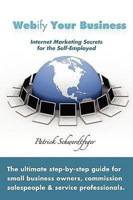 Webify Your Business, Internet Marketing Secrets for the Self-Employed