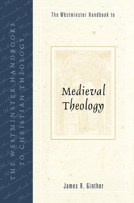 The Westminster Handbook to Medieval Theology