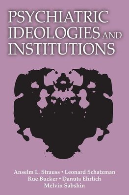 Strauss, A: Psychiatric Ideologies and Institutions