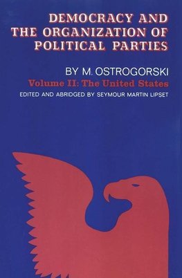 Ostrogorski, M: Democracy and the Organization of Political