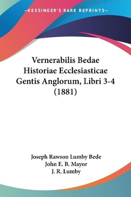 Vernerabilis Bedae Historiae Ecclesiasticae Gentis Anglorum, Libri 3-4 (1881)