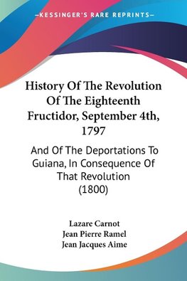 History Of The Revolution Of The Eighteenth Fructidor, September 4th, 1797