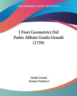 I Fiori Geometrici Del Padre Abbate Guido Grandi (1729)