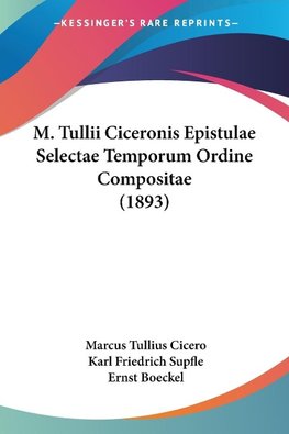 M. Tullii Ciceronis Epistulae Selectae Temporum Ordine Compositae (1893)