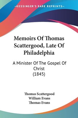 Memoirs Of Thomas Scattergood, Late Of Philadelphia