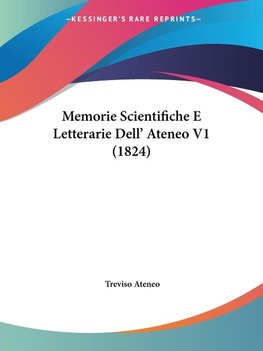 Memorie Scientifiche E Letterarie Dell' Ateneo V1 (1824)