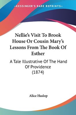 Nellie's Visit To Brook House Or Cousin Mary's Lessons From The Book Of Esther