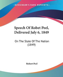 Speech Of Robet Peel, Delivered July 6, 1849