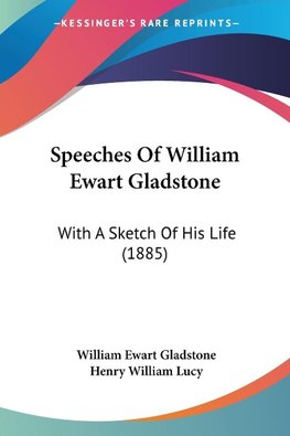 Speeches Of William Ewart Gladstone