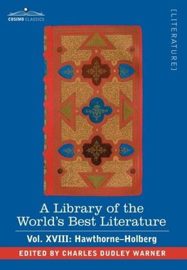 A Library of the World's Best Literature - Ancient and Modern - Vol. XVIII (Forty-Five Volumes); Hawthorne-Holberg