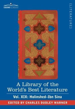 A Library of the World's Best Literature - Ancient and Modern - Vol. XIX (Forty-Five Volumes); Holinshed-Ibn Sina