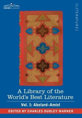 A Library of the World's Best Literature - Ancient and Modern - Vol. I (Forty-Five Volumes); Abelard - Amiel