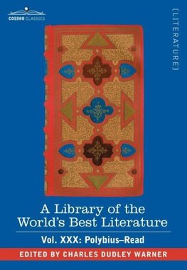 A Library of the World's Best Literature - Ancient and Modern - Vol. XXX (Forty-Five Volumes); Polybius-Read