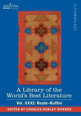 A Library of the World's Best Literature - Ancient and Modern - Vol.XXXI (Forty-Five Volumes); Reade-Ruffini