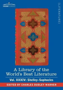 A Library of the World's Best Literature - Ancient and Modern - Vol.XXXIV (Forty-Five Volumes); Shelley-Sophocles