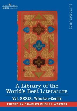 A Library of the World's Best Literature - Ancient and Modern - Vol.XXXIX (Forty-Five Volumes); Wharton-Zorilla