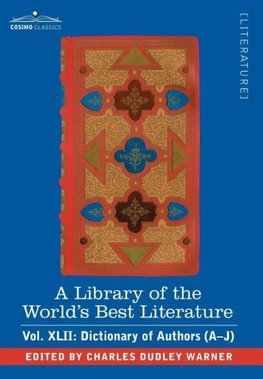 A Library of the World's Best Literature - Ancient and Modern - Vol.XLII (Forty-Five Volumes); Dictionary of Authors (A-J)