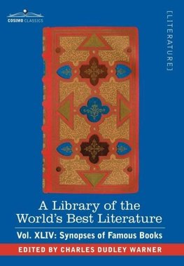 A Library of the World's Best Literature - Ancient and Modern - Vol.XLIV (Forty-Five Volumes); Synopses of Famous Books