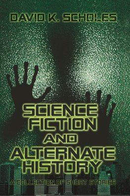 Science Fiction and Alternate History, a Collection of Short Stories