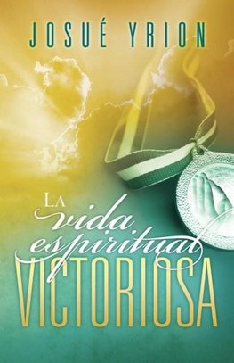 La Vida Espiritual Victoriosa = Victorious Spiritual Life