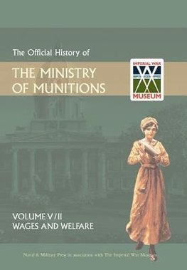 OFFICIAL HISTORY OF THE MINISTRY OF MUNITIONSVOLUME V