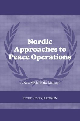 Jakobsen, P: Nordic Approaches to Peace Operations