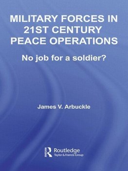 Arbuckle, J: Military Forces in 21st Century Peace Operation