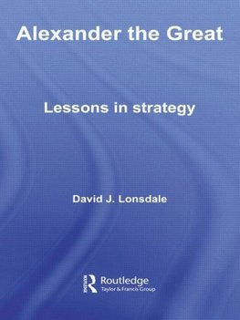 Lonsdale, D: Alexander the Great: Lessons in Strategy