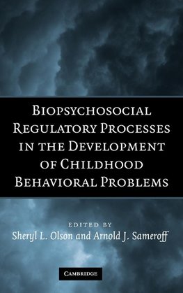 Biopsychosocial Regulatory Processes in the Development of Childhood Behavioral Problems