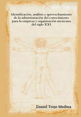 Identificación, análisis y aprovechamiento de la administración del conocimiento para la empresa y  organización mexicana del siglo XXI