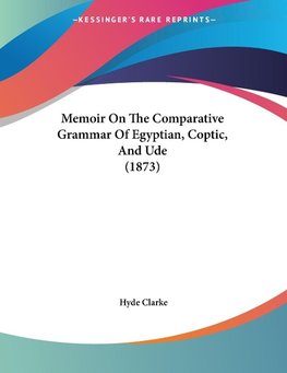 Memoir On The Comparative Grammar Of Egyptian, Coptic, And Ude (1873)