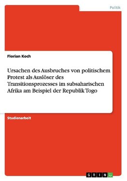 Ursachen des Ausbruches von politischem Protest als Auslöser des Transitionsprozesses im subsaharischen Afrika am Beispiel der Republik Togo